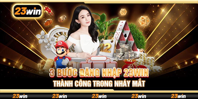 3 bước đăng nhập 23win thành công trong nháy mắt