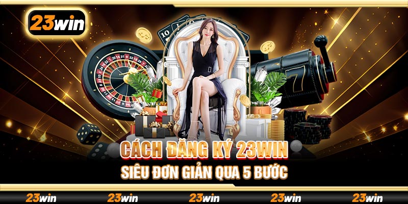 Cách đăng ký 23win siêu đơn giản qua 5 bước