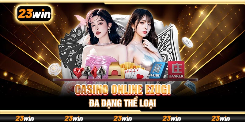 Casino online Ezugi đa dạng thể loại