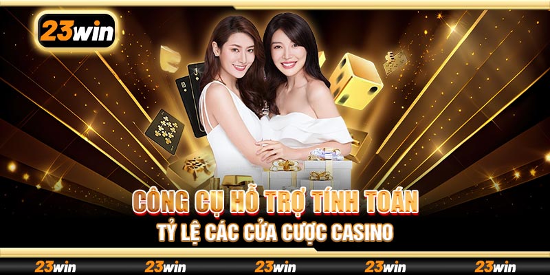 Công cụ hỗ trợ tính toán tỷ lệ các cửa cược casino