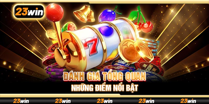 Đánh giá tổng quan những điểm nổi bật về game