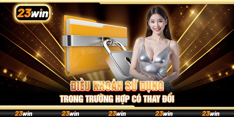 Điều khoản sử dụng trong trường hợp có thay đổi