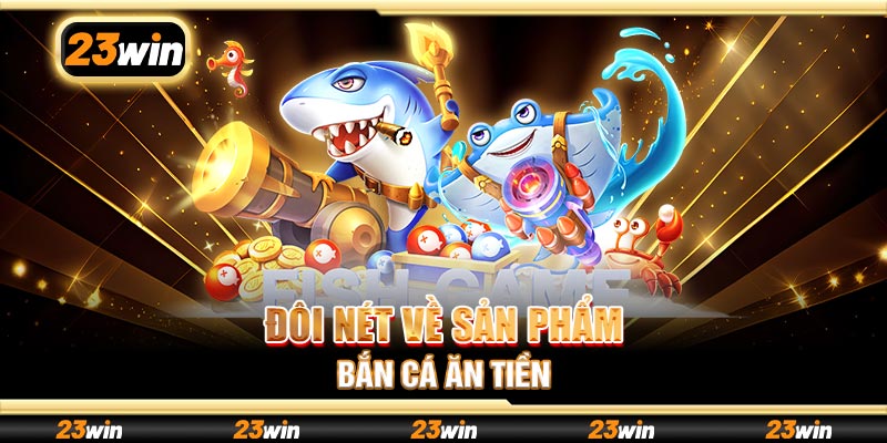 Đôi nét về sản phẩm bắn cá ăn tiền