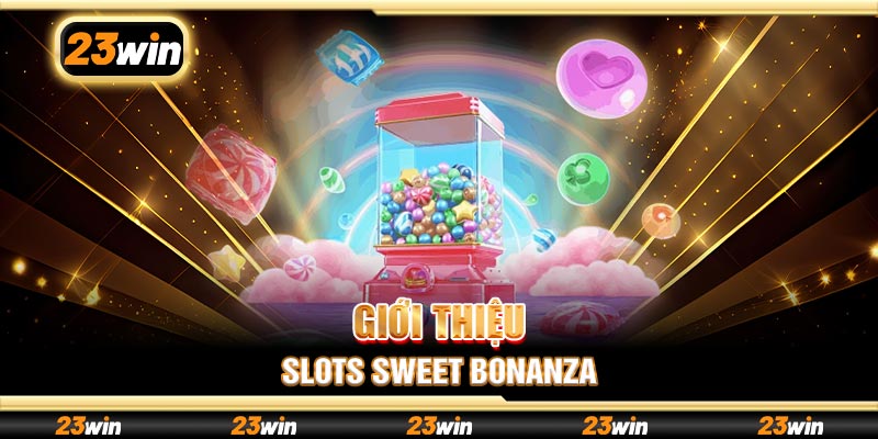 Giới thiệu slots Sweet Bonanza