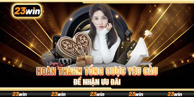 Hoàn thành tổng cược yêu cầu để nhận ưu đãi