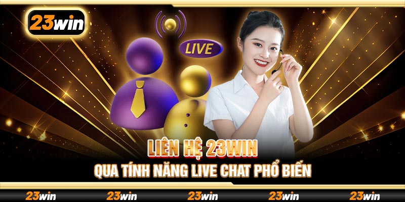 Liên hệ 23win qua tính năng Live chat phổ biến