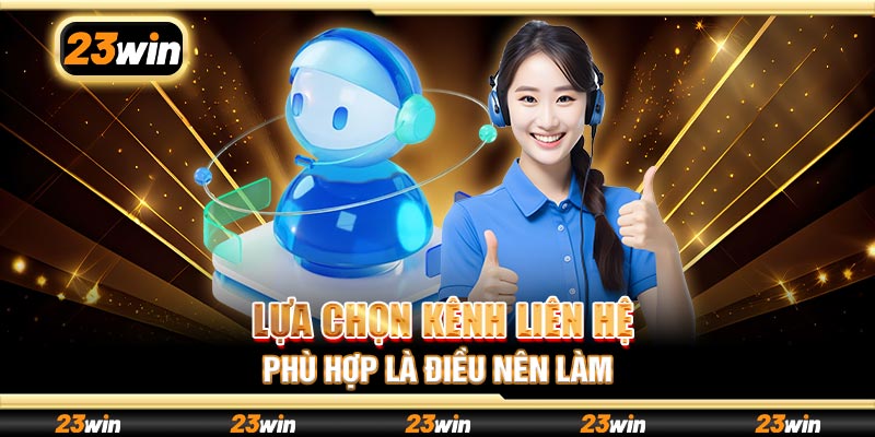 Lựa chọn kênh liên hệ phù hợp là điều nên làm