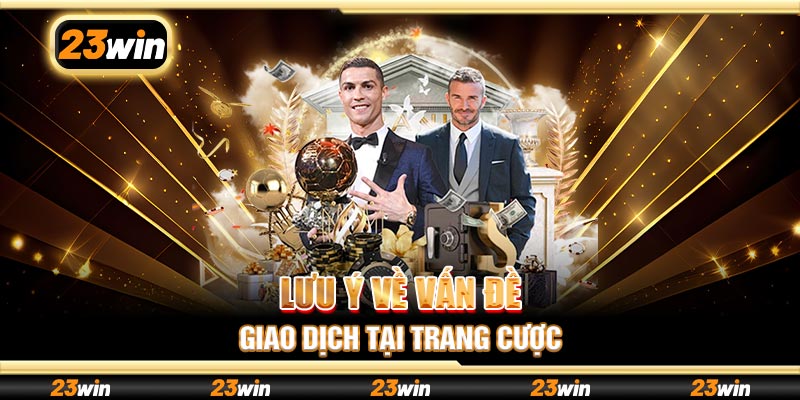 Lưu ý về vấn đề giao dịch tại trang cược
