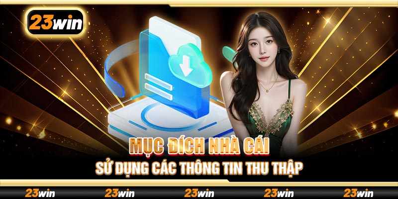 Mục đích nhà cái sử dụng các thông tin thu thập