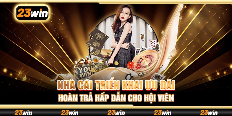 Nhà cái triển khai ưu đãi hoàn trả hấp dẫn cho hội viên