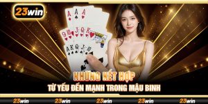 Những kết hợp từ yếu đến mạnh trong Mậu Binh