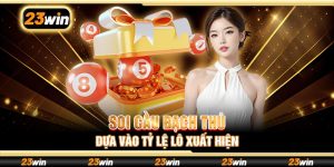 Soi cầu bạch thủ dựa vào tỷ lệ lô xuất hiện