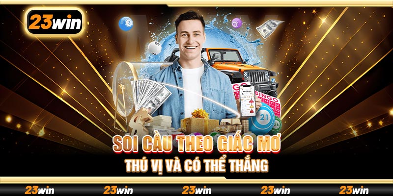 Soi cầu theo giấc mơ thú vị và có thể thắng