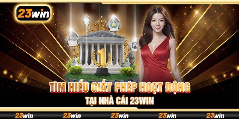 Tìm hiểu giấy phép hoạt động tại nhà cái 23win