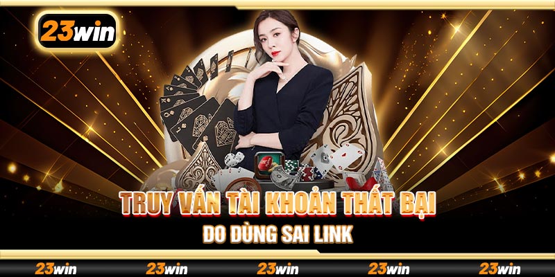 Truy vấn tài khoản thất bại do dùng sai link
